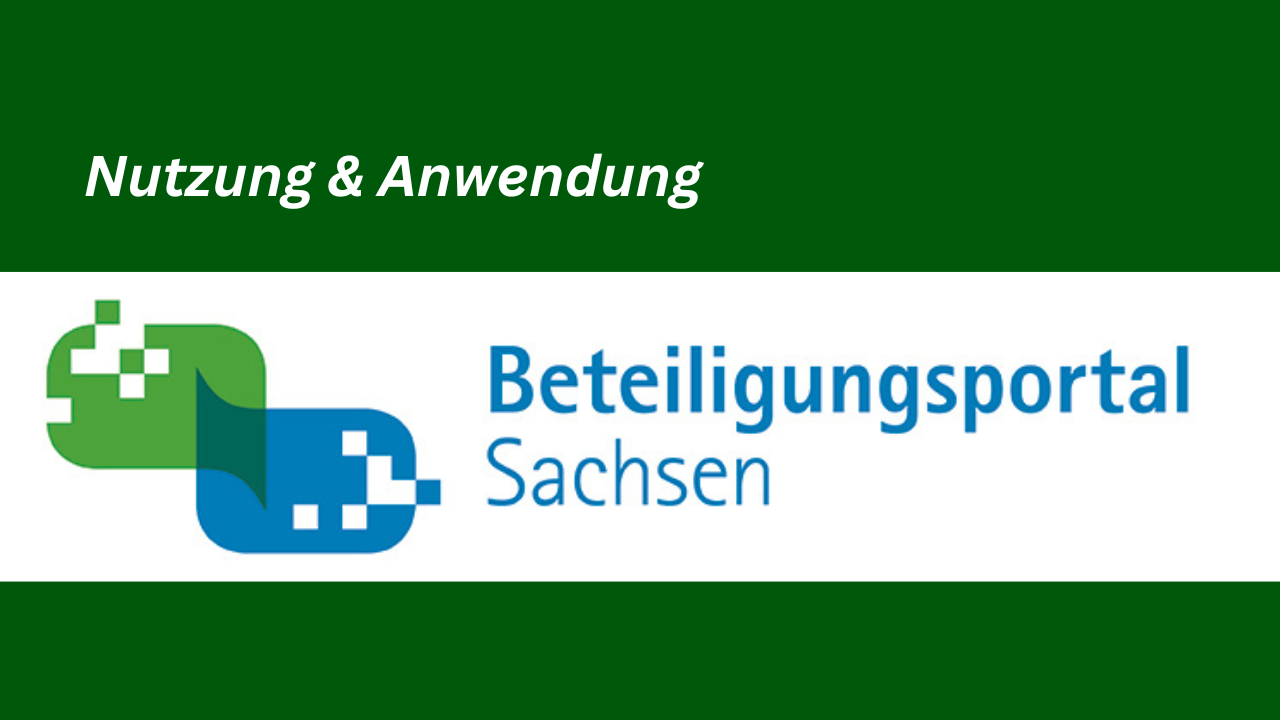 Zeigt Logo des Beteiligungsportals Sachsens auf Dunkel Grünen Hintergrund darüber eine Aufschrift: Nutzung & Anwendung